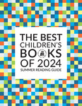 The Best Children's Books of 2024: Summer Reading Guide by Bank Street College of Education. Children's Book Committee.