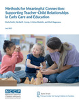 Methods for Meaningful Connection: Supporting Teacher-Child Relationships in Early Care and Education by Sheila Smith, Maribel Granja, Cristina Medellin, and Mark Nagasawa